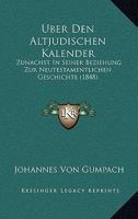 Uber Den Altjudischen Kalender: Zunachst In Seiner Beziehung Zur Neutestamentlichen Geschichte (1848) 1160284067 Book Cover