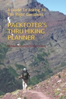 PACKTOTER'S THRU HIKING PLANNER: A Guide To Asking All The Right Questions 1099474639 Book Cover