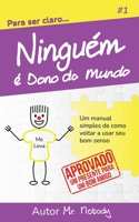 Ninguém é Dono do Mundo: Um manual simples de como voltar a usar seu bom senso (Para Ser Claro) 9083270580 Book Cover