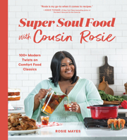 Super Soul Food with Cousin Rosie: 100+ Modern Twists on Comfort Food Classics 1632174235 Book Cover