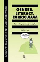 Gender, Literacy, Curriculum: Rewriting School Geography (Critical Perspectives on Literacy and Education) 1138975001 Book Cover