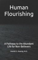 Human Flourishing: A Pathway to the Abundant Life for Non-Believers B0GW5MWSGZ Book Cover