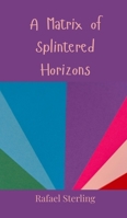 A Matrix of Splintered Horizons 3690800862 Book Cover