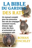 LA BIBLE DU GARDIEN DES RATS: Un manuel complet pour les amoureux des rats de compagnie: comment nourrir, dresser, loger, créer des liens et entretenir un compagnon sain et amical (French Edition) B0FNWHKDTL Book Cover