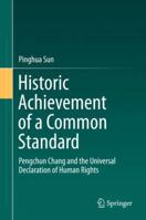 Historic Achievement of a Common Standard: Pengchun Chang and the Universal Declaration of Human Rights 9811083681 Book Cover