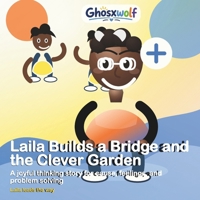 Laila Builds a Bridge and the Clever Garden: A joyful thinking story for cause, feelings, and problem solving (Laila Leads the Way) B0HB972YDV Book Cover