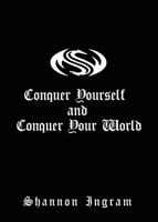 Conquer Yourself and Conquer Your World 1662868227 Book Cover