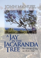 A Jay in the Jacaranda Tree: Over a decade of living on a Greek island 0244605491 Book Cover