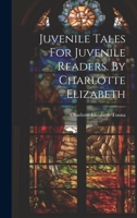 Juvenile Tales For Juvenile Readers. By Charlotte Elizabeth 102225183X Book Cover