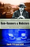 Rum-Runners and Mobsters: Prohibition's 100th Anniversary in Newfoundland 1771030984 Book Cover