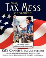 Annual Tax Mess Organizer for Writers, Artists, Self-Publishers & Craftspeople: Help for self-employed individuals who did not keep itemized income & expense records during the business year. 0941361403 Book Cover