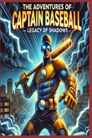 The Adventures of Captain Baseball: Legacy of Shadows B0DSSRFGLR Book Cover
