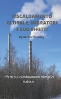 Riscaldamento Globale, Migratori E Suo Effetti: Effetti sui cambiamenti climatici Habitat B0BB67H4VL Book Cover