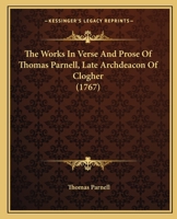 The Works In Verse And Prose Of Thomas Parnell, Late Archdeacon Of Clogher 116567713X Book Cover