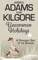 Uncommon Holidays: A Different Side of the Season 1639920153 Book Cover