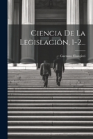 Ciencia De La Legislación, 1-2... 1021380121 Book Cover