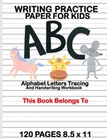 WRITING PRACTICE PAPER FOR KIDS: Alphabet Letters Tracing and Handwriting Workbook : Preschool Cursive Writing Activity Book - Learn to Write and Make ... for Toddlers | Pre K, Kindergarten, Age 3-5 1692854828 Book Cover