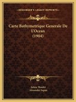 Carte Bathymetrique Generale De L'Ocean (1904) 116952608X Book Cover