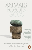 Animals, Robots, Gods: Adventures in the Moral Imagination 0691270937 Book Cover