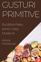 Gusturi Primitive: Bucătăria Paleo pentru Viața Modernă 1835508405 Book Cover