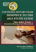 Louisiana Notary Exam Sidepiece to the 2023 Study Guide: Tips, Index, Forms—Essentials Missing in the Official Book 1610274768 Book Cover