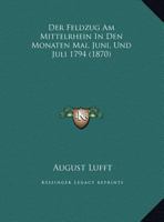 Der Feldzug Am Mittelrhein In Den Monaten Mai, Juni, Und Juli 1794 (1870) 1160067910 Book Cover
