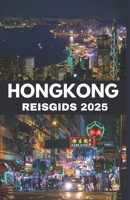 HONGKONG REISGIDS 2025: Essentiële lokale tips om met vertrouwen door Hong Kong te navigeren en verbinding te maken als een local (Dutch Edition) B0DT6N6M2P Book Cover