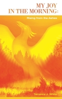 My Joy in the Morning: Rising from the Ashes 1449716083 Book Cover