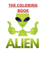 The Coloring Book Alien: Aliens coloring book for kid, beautuful aliens to be colored, a coloring book for kids and adults with fantastic drawings of aliens, awesome coloring pictures. B08QWN81BF Book Cover