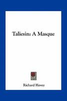 Taliesin: A Masque 0548462623 Book Cover