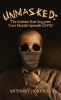 UnMasked: The Science that Suggests Your Muzzle Spreads COVID 1645940535 Book Cover
