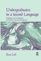 Undergraduates in a Second Language: Challenges and Complexities of Academic Literacy Development 0805856382 Book Cover