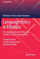 Language Policy in Ethiopia: The Interplay Between Policy and Practice in Tigray Regional State 3030639037 Book Cover