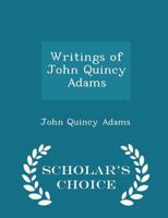 Writings of John Quincy Adams 1024023605 Book Cover