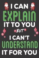 I Can Explain It To You But I can't Understand It for You: Aerospace Engineering Gifts: Cute Blank lined Notebook Journal to Write in for Engineers and Engineering Students (Christmas Gifts) 1670732657 Book Cover