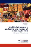 Modified atmosphere packaging and storage of Indian jujube fruit 3659123811 Book Cover