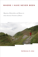 Where I Have Never Been: Migration, Melancholia, and Memory in Asian American Narratives of Return 1439902267 Book Cover