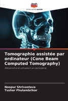 Tomographie assistée par ordinateur (Cone Beam Computed Tomography): Mécanisme et utilisation en dentisterie 6206140431 Book Cover