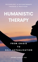 Humanistic Therapy: From Crisis to Self-Actualization (Theories and Practices of Psychology and Psychotherapy) B0DTSDHTWS Book Cover