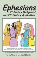 Ephesians - 1st Century Background and 21st Century Applications: For Individuals and Small Groups at All Points in Their Faith in Christ 1466969253 Book Cover