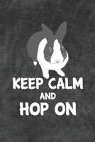 Keep Calm And Hop On: 110 Blank Lined Paper Pages 6x9 Personalized Customized Notebook Journal Gift For Dutch Rabbit Bunny Owners and Lovers 1709787015 Book Cover