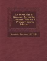 Le chroniche di Giovanni Sercambi, Lucchese Volume 3 1293088773 Book Cover