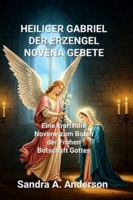 HEILIGER GABRIEL DER ERZENGEL NOVENA GEBETE: Eine kraftvolle Novene zum Boten der Frohen Botschaft Gottes B0G3LNG9SP Book Cover