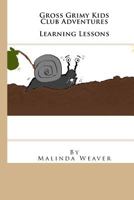 Gross Grimy Kids Club Adventures: Learning Lessons 1540411869 Book Cover