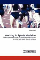 Working In Sports Medicine: The Occupational Practices of Sports Medicine Clinicians Working With British Olympic Athletes 3838386701 Book Cover