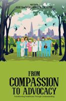 From Compassion to Advocacy: Transforming Healthcare Through Understanding 1970630663 Book Cover