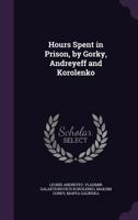 Hours Spent in Prison, by Gorky, Andreyeff and Korolenko 1356009379 Book Cover