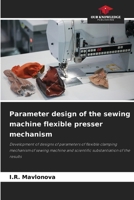 Parameter design of the sewing machine flexible presser mechanism 620934819X Book Cover