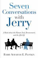 Seven Conversations with Jerry : A Book about the Human Soul, Bereavement, and the Afterlife 0578745933 Book Cover
