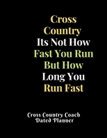 Cross Country Its Not How Fast You Run But How Long You Run Fast Cross Country Coach Dated Planner: Cute XC Coach Planner Gift Featuring Dated 2019-2020 Calendar Meet Scoresheet featuring date, locati 1708225404 Book Cover